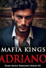 Mafia Kings: Adriano: Dark Mafia Romance Series #2